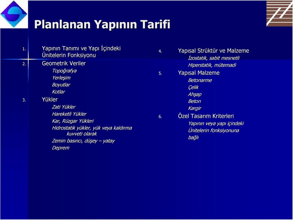 Yükler Zati YüklerY Hareketli YüklerY Kar, Rüzgar R YükleriY Hidrostatik yükler, y yük y k veya kaldırma kuvveti olarak Zemin basınc