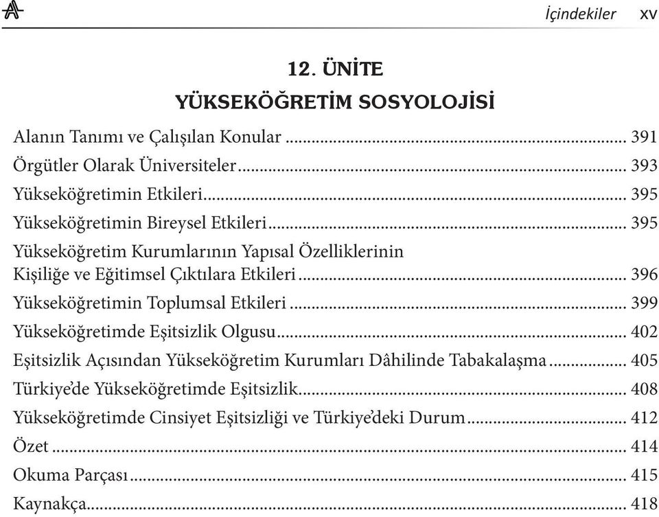 .. 396 Yükseköğretimin Toplumsal Etkileri... 399 Yükseköğretimde Eşitsizlik Olgusu... 402 Eşitsizlik Açısından Yükseköğretim Kurumları Dâhilinde Tabakalaşma.