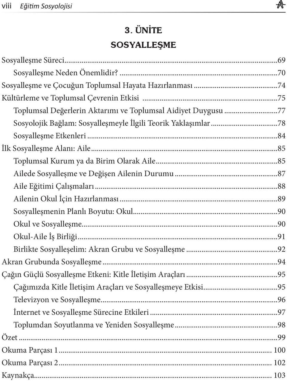 ..85 Toplumsal Kurum ya da Birim Olarak Aile...85 Ailede Sosyalleşme ve Değişen Ailenin Durumu...87 Aile Eğitimi Çalışmaları...88 Ailenin Okul İçin Hazırlanması...89 Sosyalleşmenin Planlı Boyutu: Okul.