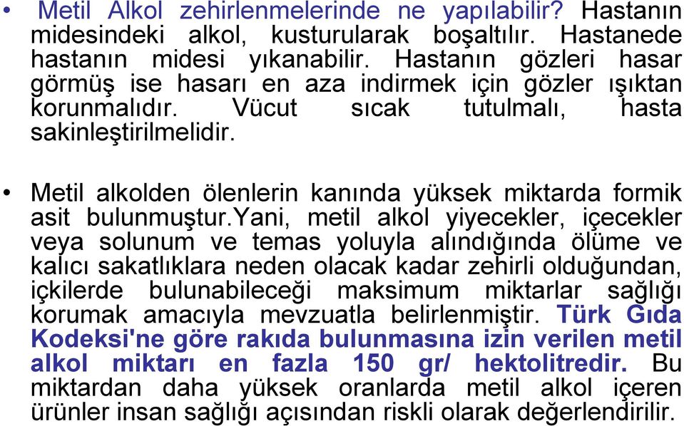 Metil alkolden ölenlerin kanında yüksek miktarda formik asit bulunmuştur.