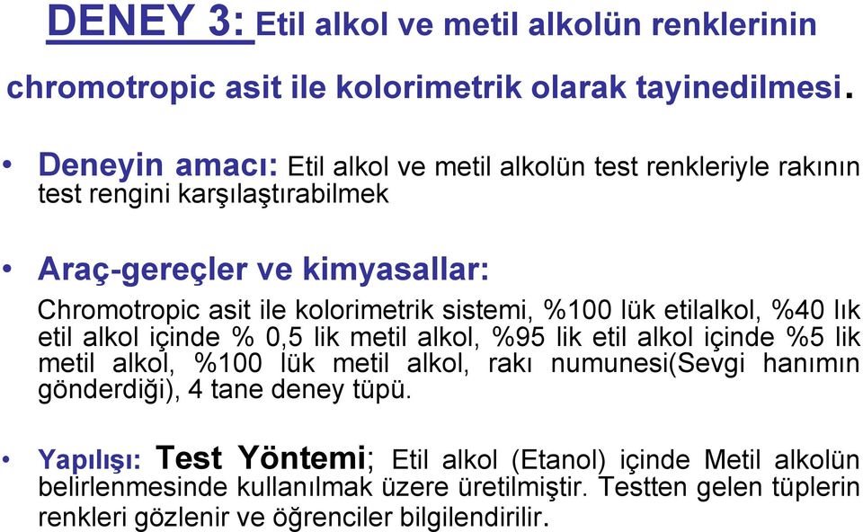 sistemi, %100 lük etilalkol, %40 lık etil alkol içinde % 0,5 lik metil alkol, %95 lik etil alkol içinde %5 lik metil alkol, %100 lük metil alkol, rakı numunesi(sevgi