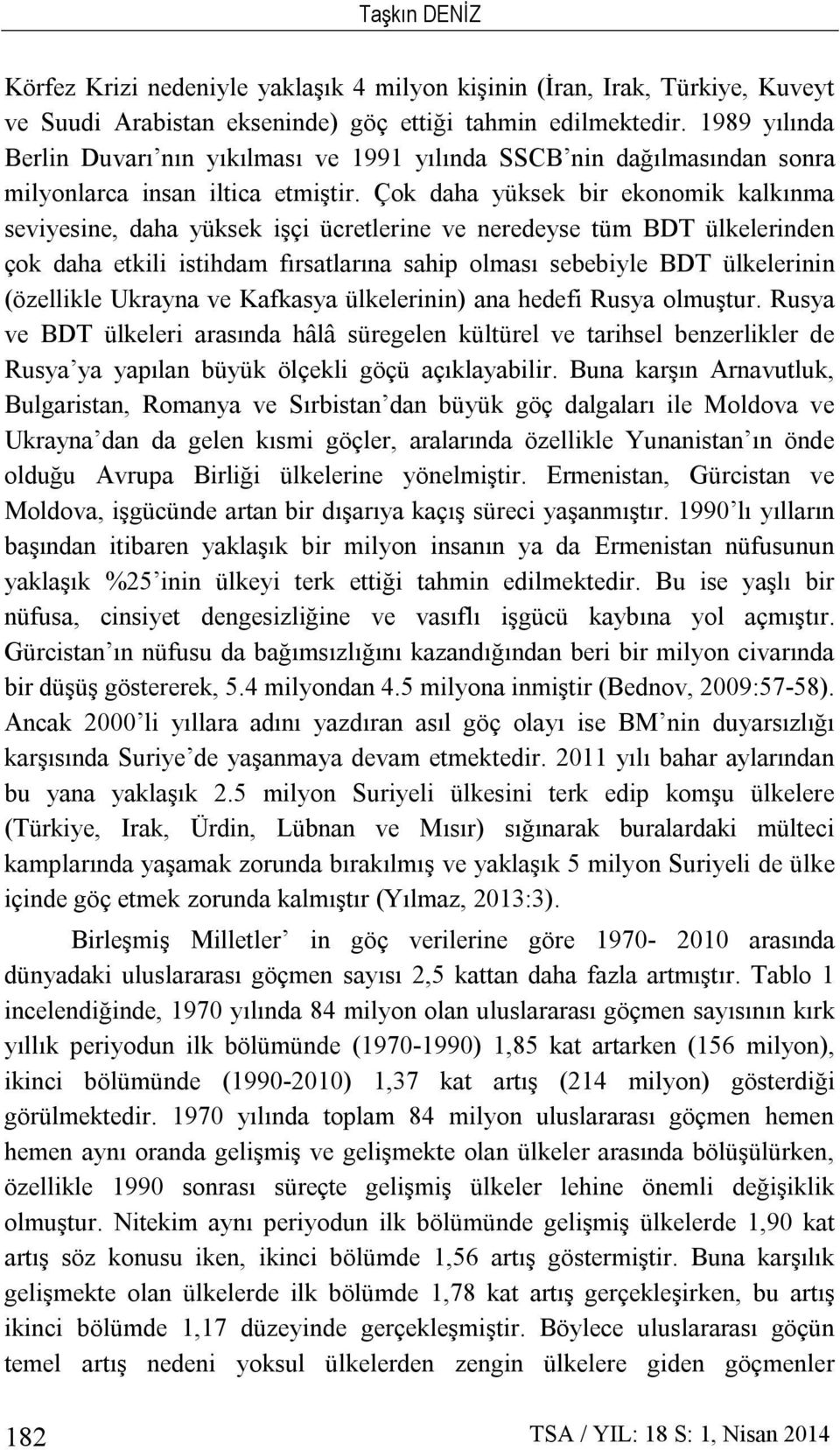 Çok daha yüksek bir ekonomik kalkınma seviyesine, daha yüksek işçi ücretlerine ve neredeyse tüm BDT ülkelerinden çok daha etkili istihdam fırsatlarına sahip olması sebebiyle BDT ülkelerinin