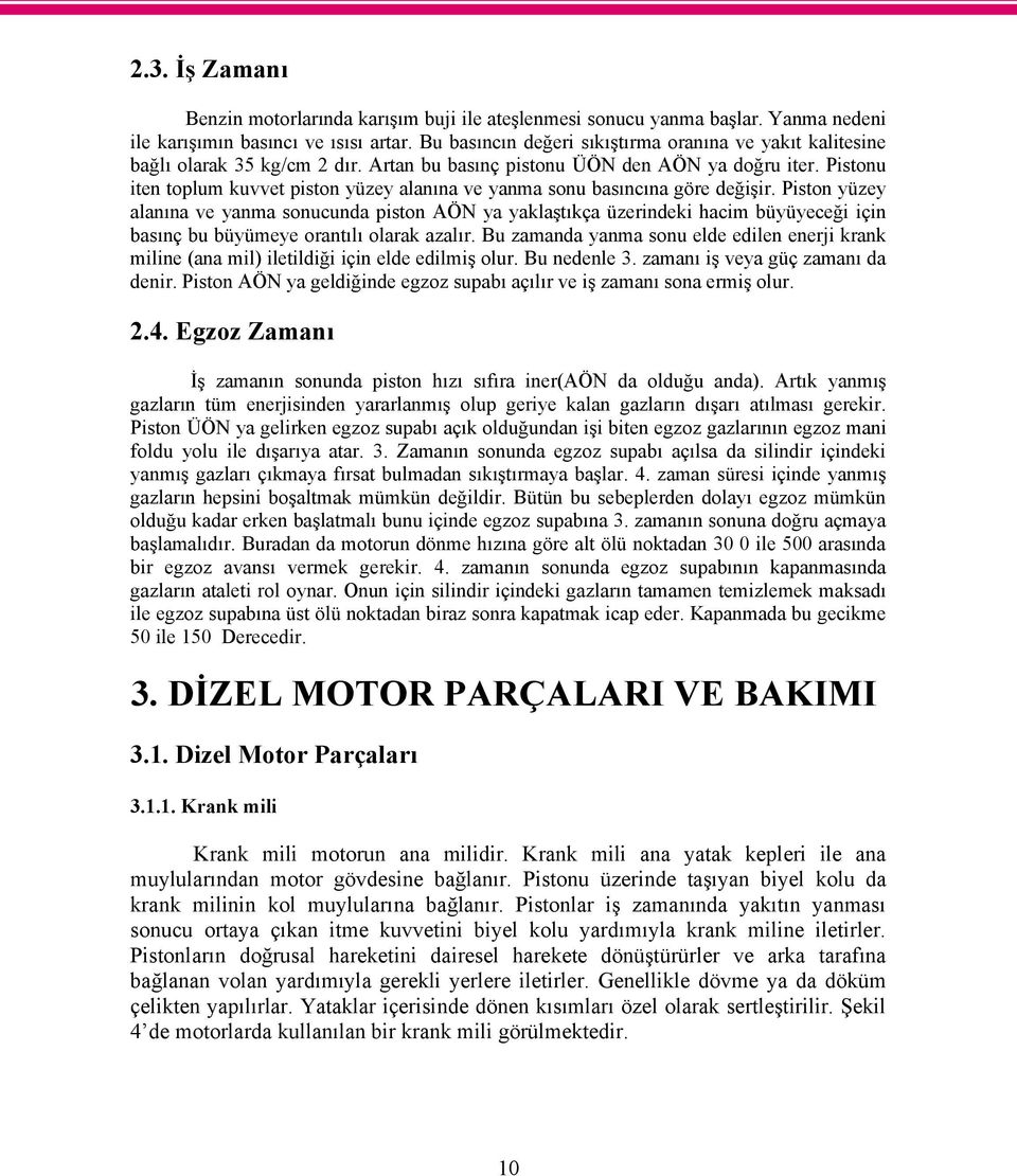 Pistonu iten toplum kuvvet piston yüzey alanına ve yanma sonu basıncına göre değişir.