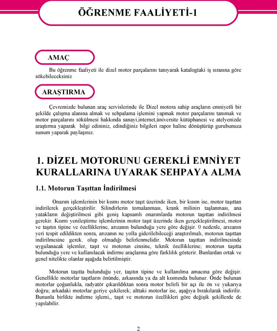 kütüphanesi ve atelyenizde araştırma yaparak bilgi edininiz, edindiğiniz bilgileri rapor haline dönüştürüp gurubunuza sunum yaparak paylaşınız. 1.