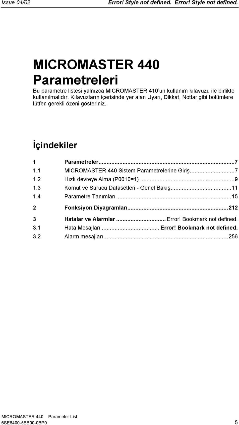 MICROMASTER 44 Sistem Parametrelerine Giriş...7. Hızlı devreye Alma (P=)...9. Komut ve Sürücü Datasetleri - Genel Bakış....4 Parametre Tanımları.