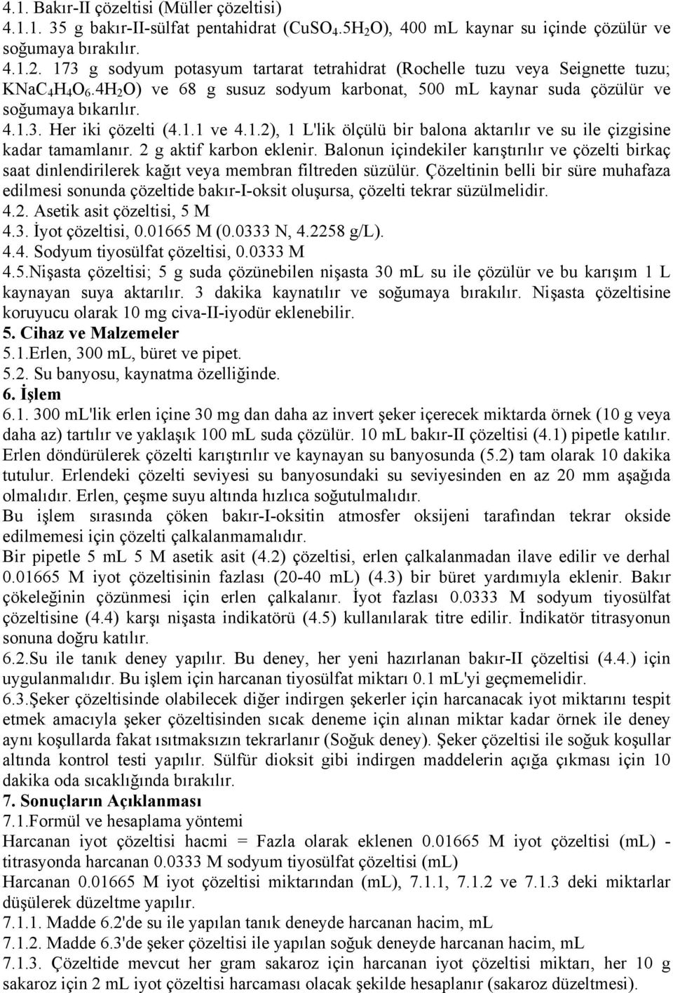 2 g aktif karbon eklenir. Balonun içindekiler karıştırılır ve çözelti birkaç saat dinlendirilerek kağıt veya membran filtreden süzülür.