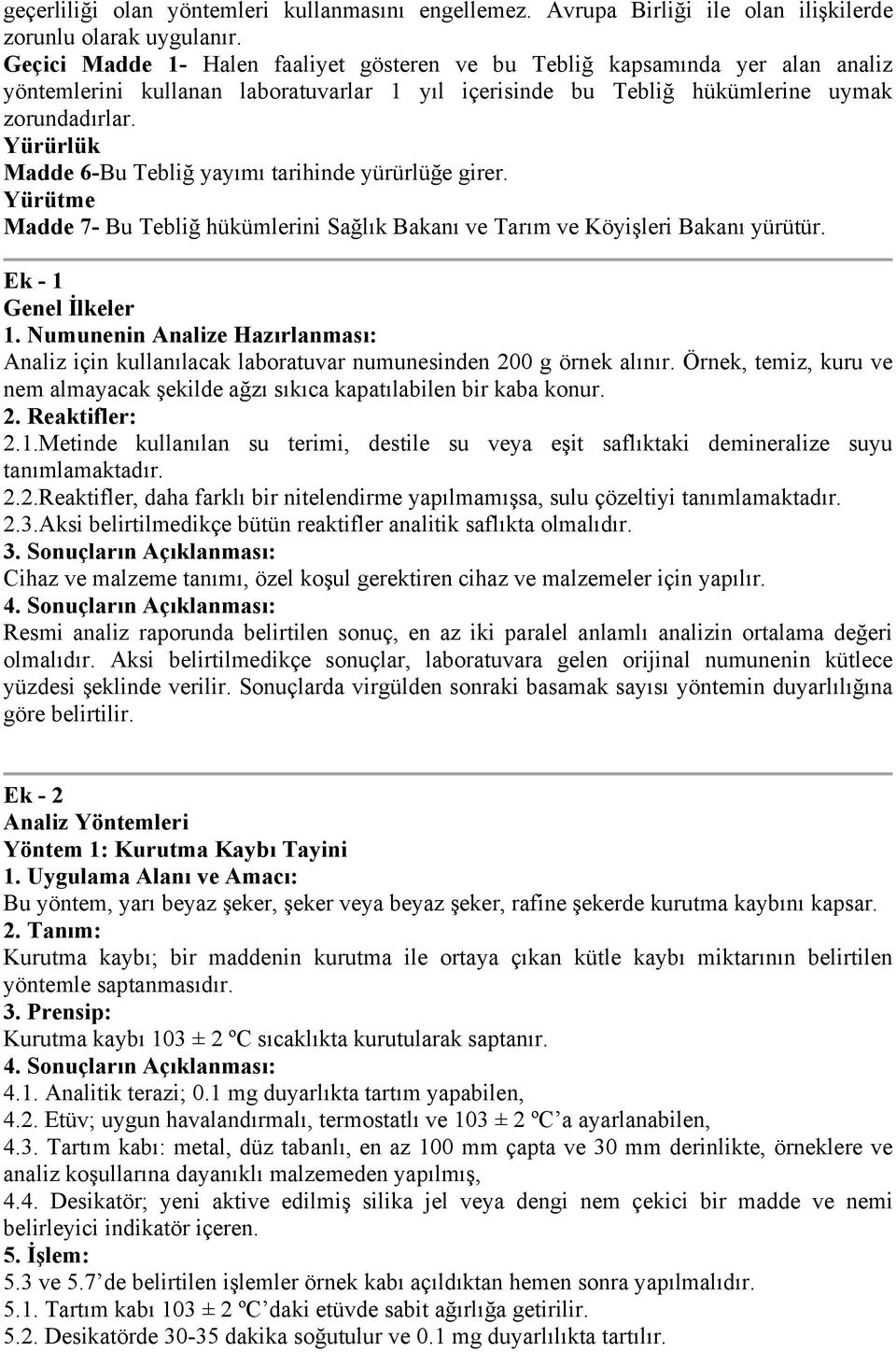 Yürürlük Madde 6-Bu Tebliğ yayımı tarihinde yürürlüğe girer. Yürütme Madde 7- Bu Tebliğ hükümlerini Sağlık Bakanı ve Tarım ve Köyişleri Bakanı yürütür. Ek - 1 Genel İlkeler 1.