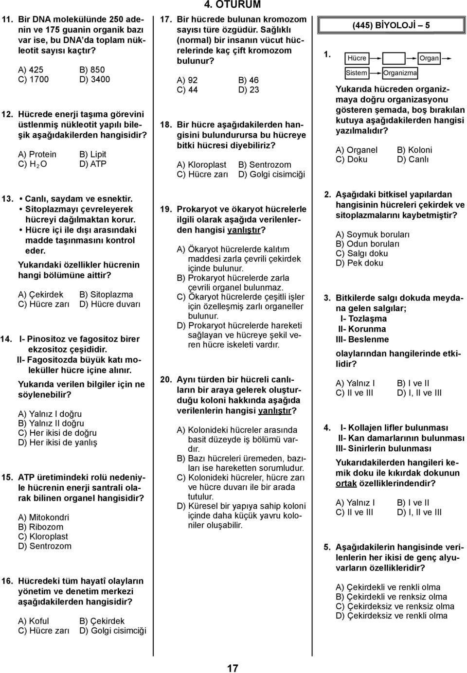 Sitoplazmayı çevreleyerek hücreyi dağılmaktan korur. Hücre içi ile dışı arasındaki madde taşınmasını kontrol eder. Yukarıdaki özellikler hücrenin hangi bölümüne aittir?