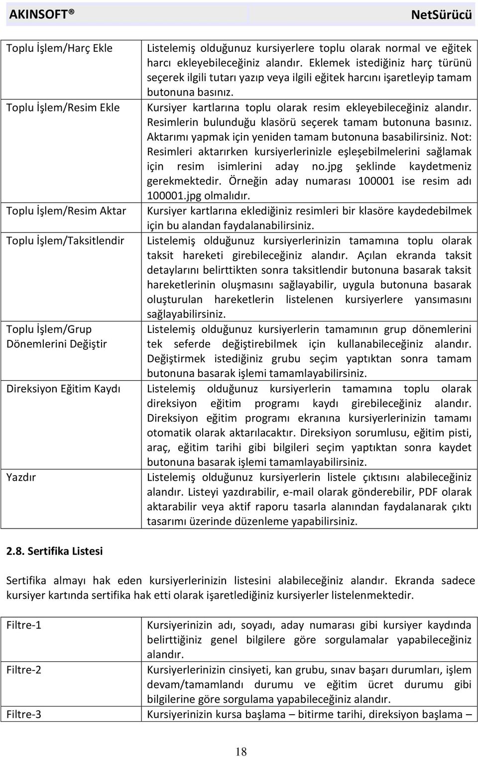 Kursiyer kartlarına toplu olarak resim ekleyebileceğiniz alandır. Resimlerin bulunduğu klasörü seçerek tamam butonuna basınız. Aktarımı yapmak için yeniden tamam butonuna basabilirsiniz.