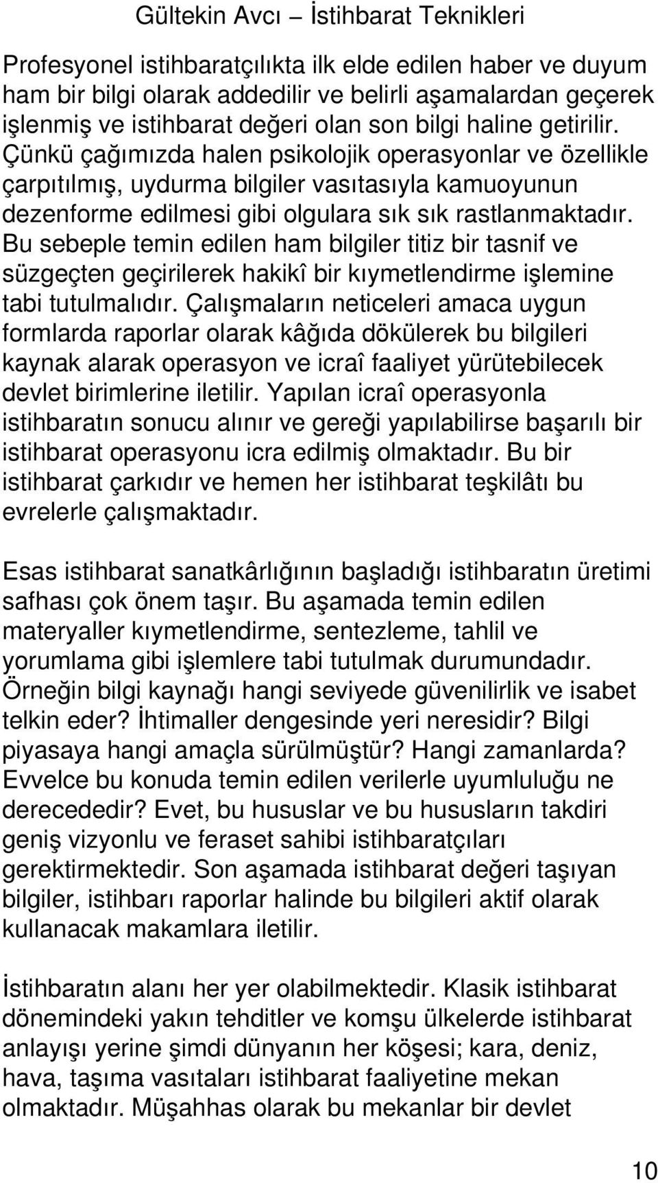 Bu sebeple temin edilen ham bilgiler titiz bir tasnif ve süzgeçten geçirilerek hakikî bir kıymetlendirme işlemine tabi tutulmalıdır.