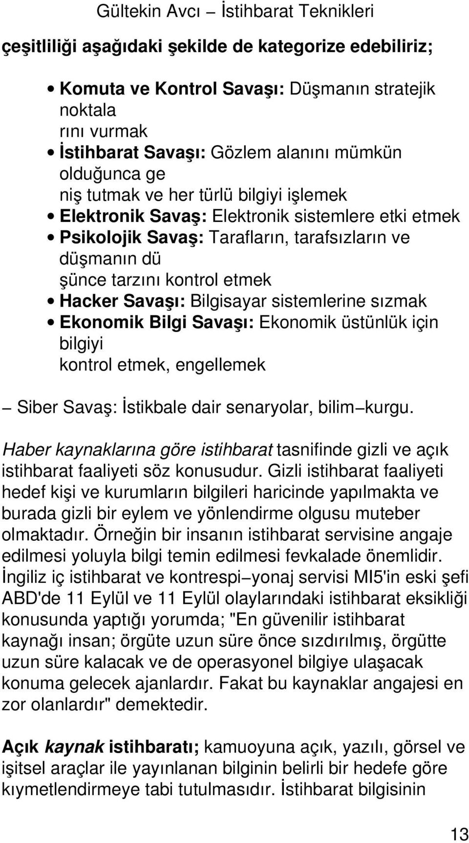 Ekonomik Bilgi Savaşı: Ekonomik üstünlük için bilgiyi kontrol etmek, engellemek Siber Savaş: İstikbale dair senaryolar, bilim kurgu.