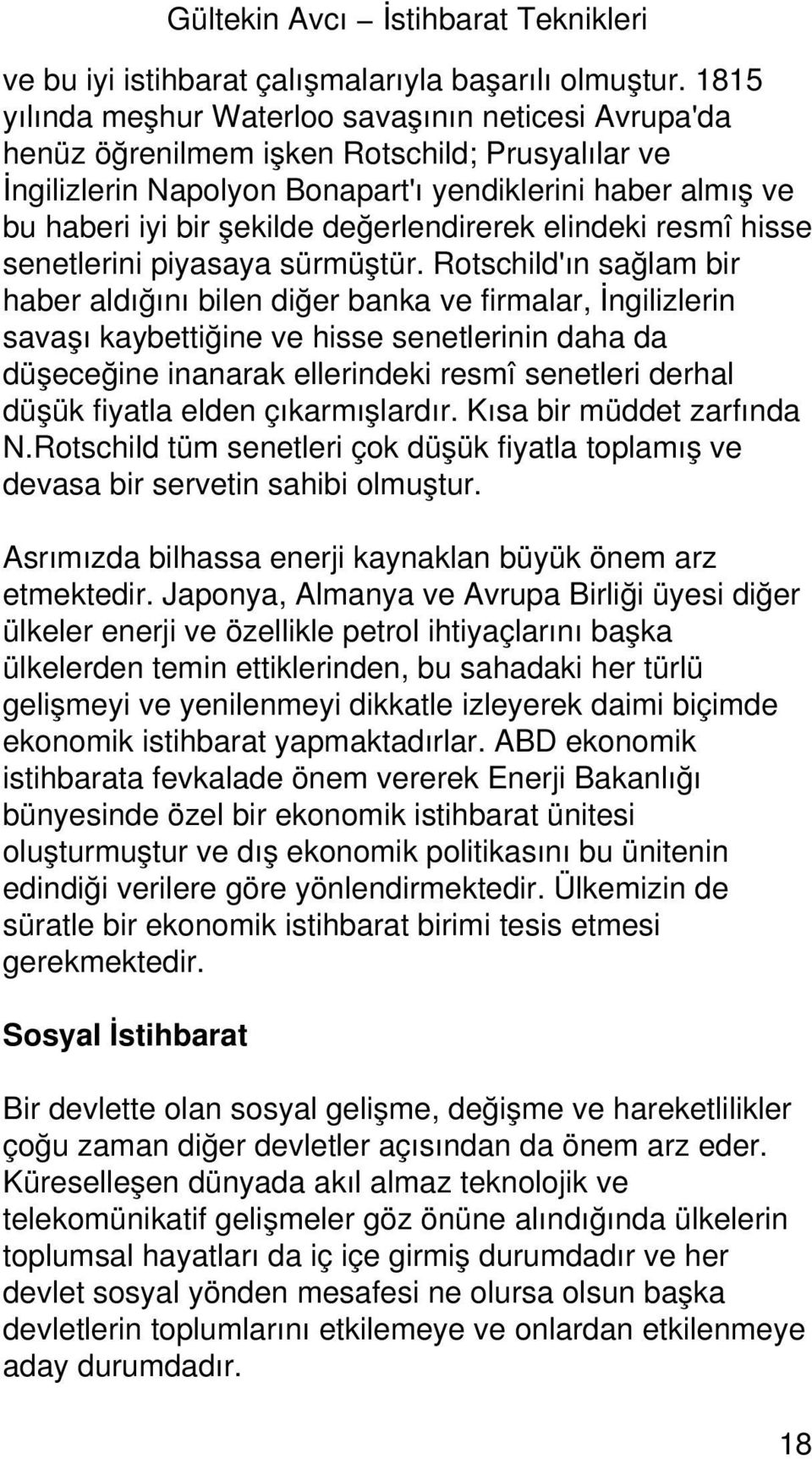 değerlendirerek elindeki resmî hisse senetlerini piyasaya sürmüştür.