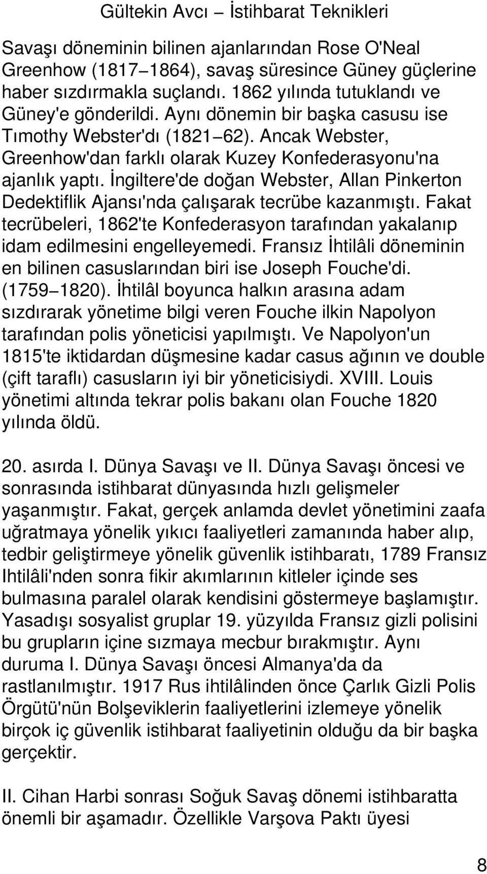 İngiltere'de doğan Webster, Allan Pinkerton Dedektiflik Ajansı'nda çalışarak tecrübe kazanmıştı. Fakat tecrübeleri, 1862'te Konfederasyon tarafından yakalanıp idam edilmesini engelleyemedi.