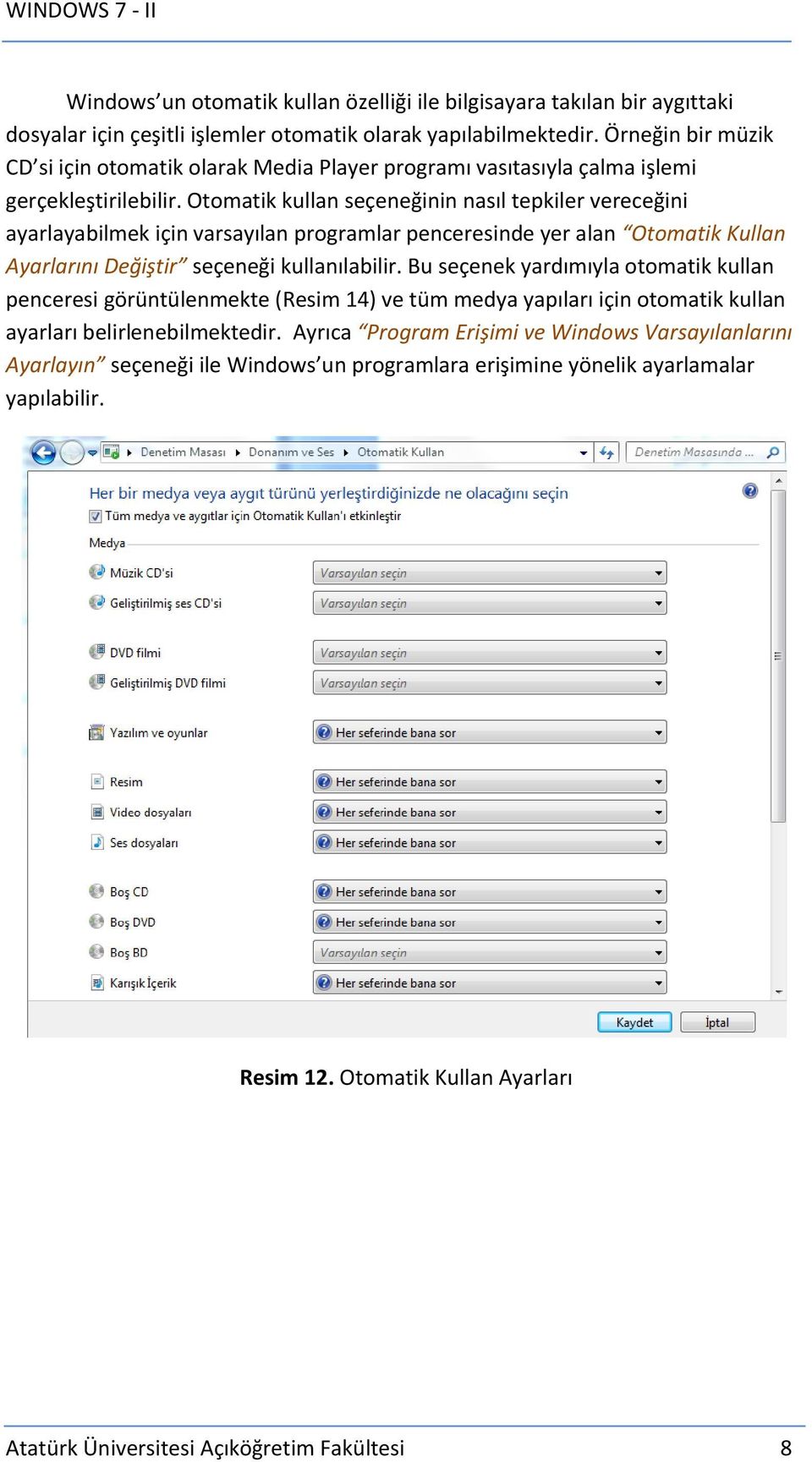 Otomatik kullan seçeneğinin nasıl tepkiler vereceğini ayarlayabilmek için varsayılan programlar penceresinde yer alan Otomatik Kullan Ayarlarını Değiştir seçeneği kullanılabilir.