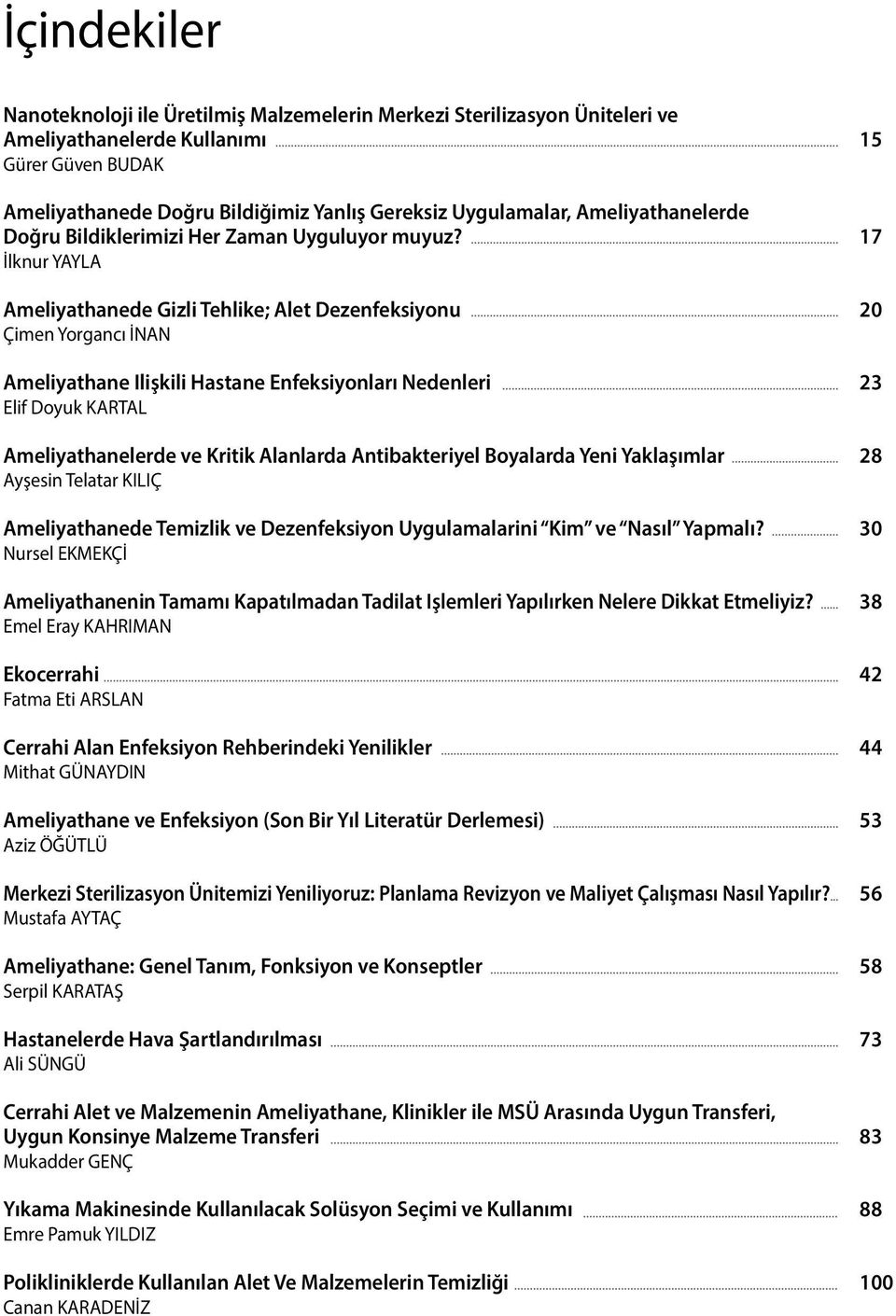 İlknur YAYLA Ameliyathanede Gizli Tehlike; Alet Dezenfeksiyonu Çimen Yorgancı İNAN Ameliyathane Ilişkili Hastane Enfeksiyonları Nedenleri Elif Doyuk KARTAL Ameliyathanelerde ve Kritik Alanlarda