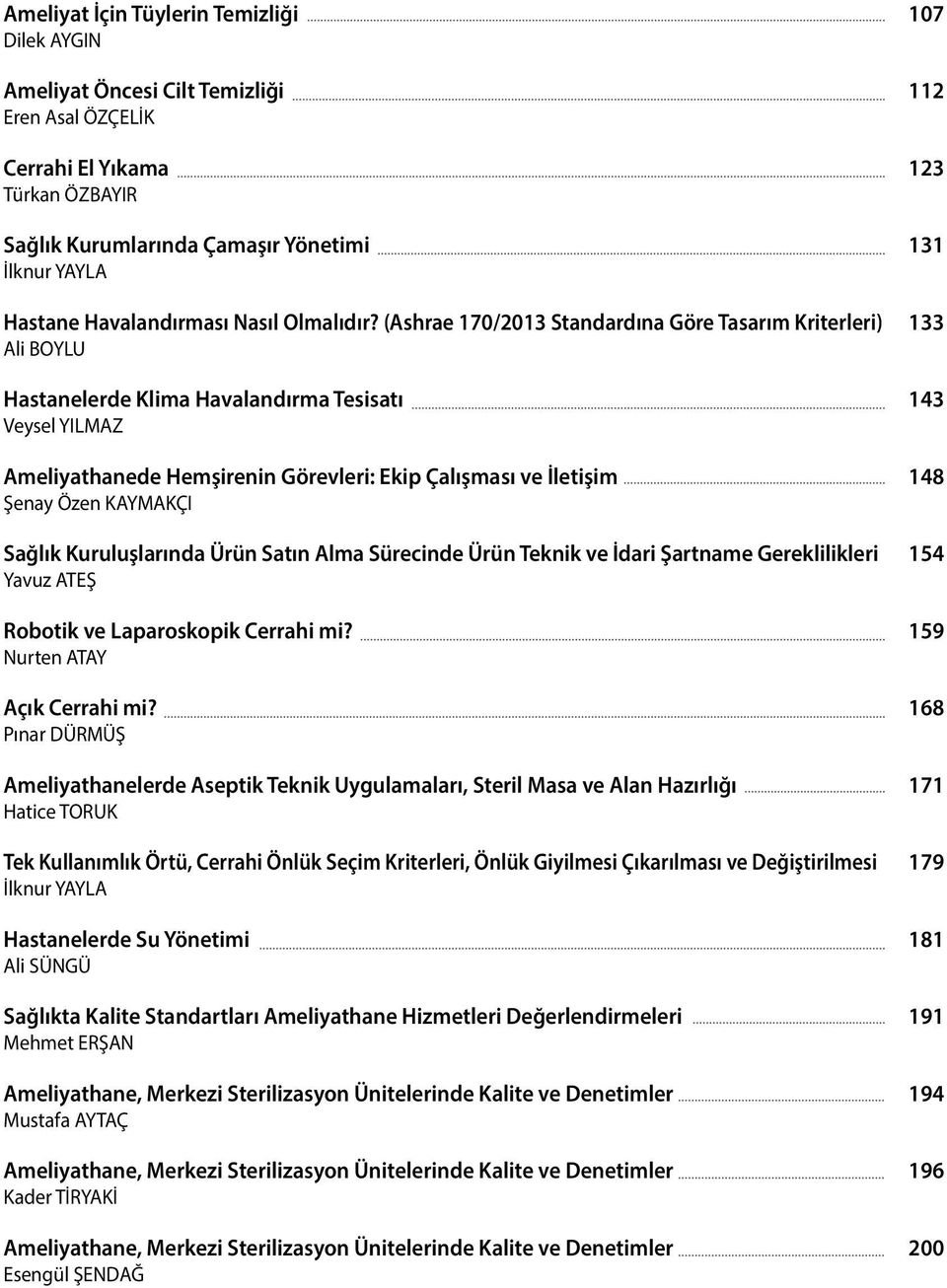 (Ashrae 170/2013 Standardına Göre Tasarım Kriterleri) Ali BOYLU Hastanelerde Klima Havalandırma Tesisatı Veysel YILMAZ Ameliyathanede Hemşirenin Görevleri: Ekip Çalışması ve İletişim Şenay Özen