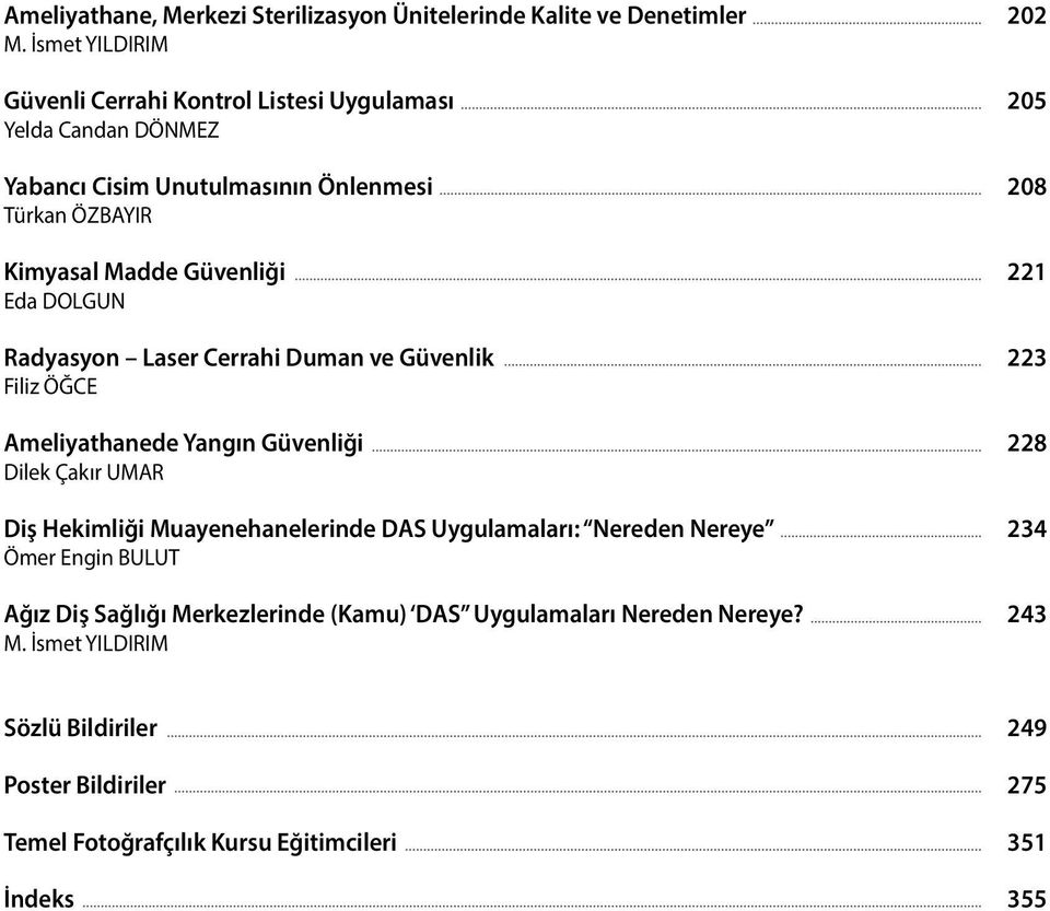 DOLGUN Radyasyon Laser Cerrahi Duman ve Güvenlik Filiz ÖĞCE Ameliyathanede Yangın Güvenliği Dilek Çakır UMAR Diş Hekimliği Muayenehanelerinde DAS Uygulamaları: