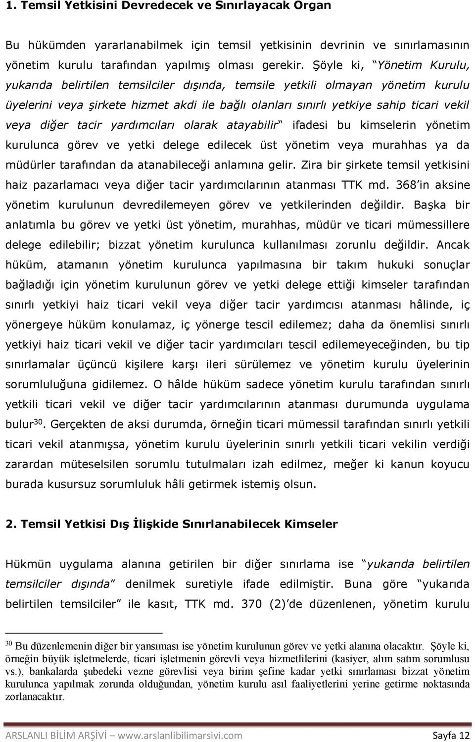 diğer tacir yardımcıları olarak atayabilir ifadesi bu kimselerin yönetim kurulunca görev ve yetki delege edilecek üst yönetim veya murahhas ya da müdürler tarafından da atanabileceği anlamına gelir.