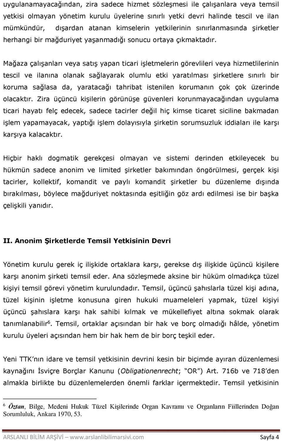 Mağaza çalışanları veya satış yapan ticari işletmelerin görevlileri veya hizmetlilerinin tescil ve ilanına olanak sağlayarak olumlu etki yaratılması şirketlere sınırlı bir koruma sağlasa da,