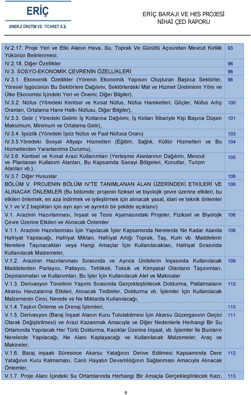 . Diğer Özellikler IV.3. SOSYO-EKONOMİK ÇEVRENİN ÖZELLİKLERİ IV.3.1.