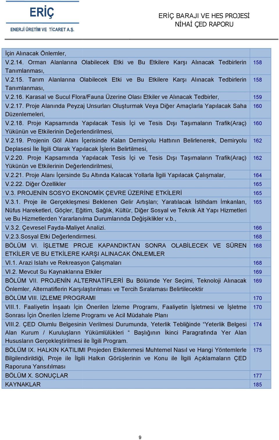 Karasal ve Sucul Flora/Fauna Üzerine Olası Etkiler ve Alınacak Tedbirler, 159 V.2.17. Proje Alanında Peyzaj Unsurları Oluşturmak Veya Diğer Amaçlarla Yapılacak Saha 160 Düzenlemeleri, V.2.18.