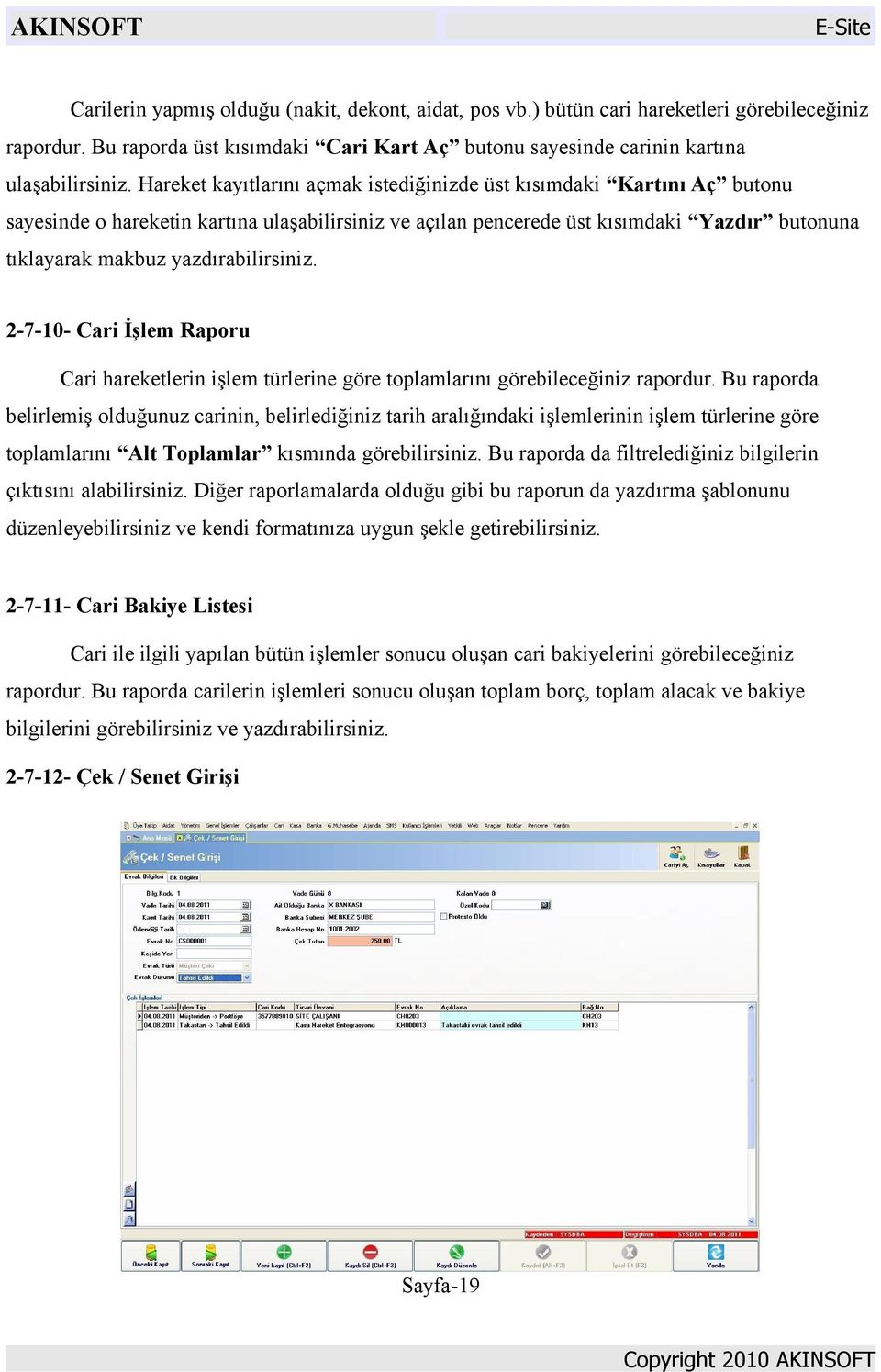 yazdırabilirsiniz. 2-7-10- Cari İşlem Raporu Cari hareketlerin işlem türlerine göre toplamlarını görebileceğiniz rapordur.