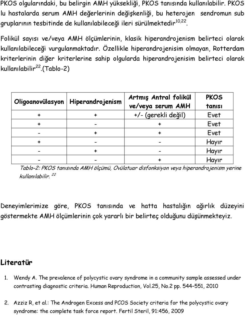 Folikül sayısı ve/veya AMH ölçümlerinin, klasik hiperandrojenism belirteci olarak kullanılabileceği vurgulanmaktadır.