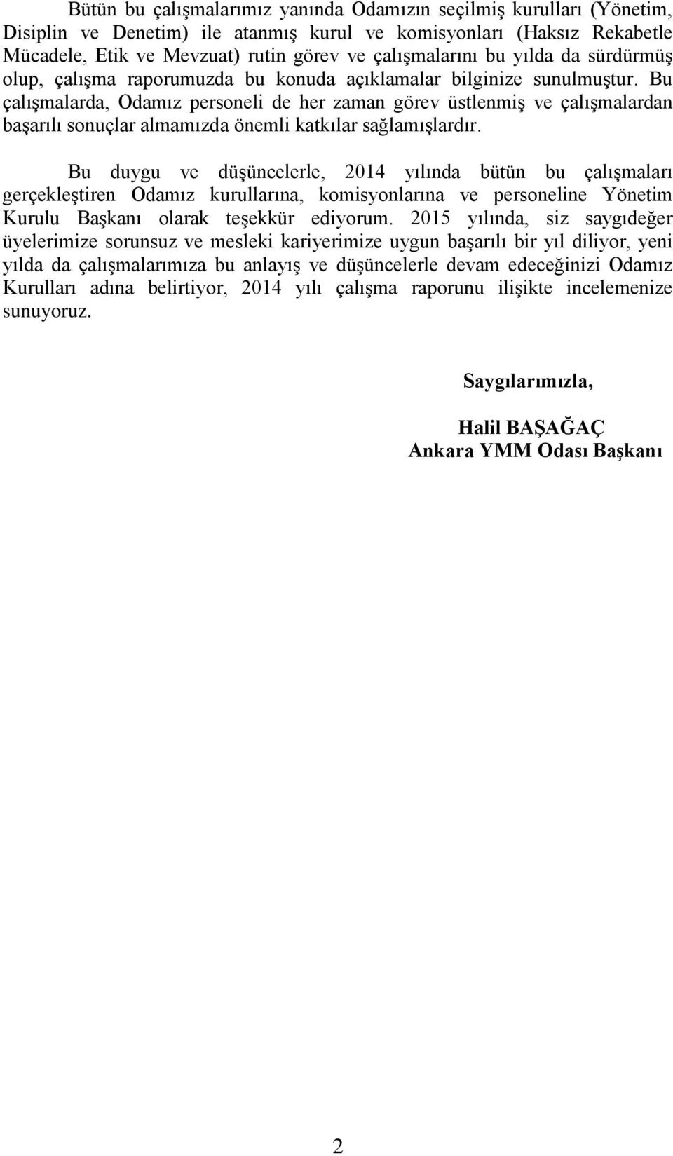 Bu çalışmalarda, Odamız personeli de her zaman görev üstlenmiş ve çalışmalardan başarılı sonuçlar almamızda önemli katkılar sağlamışlardır.