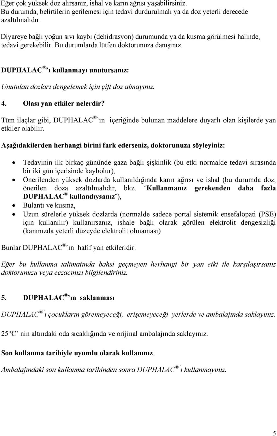 DUPHALAC ı kullanmayı unutursanız: Unutulan dozları dengelemek için çift doz almayınız. 4. Olası yan etkiler nelerdir?