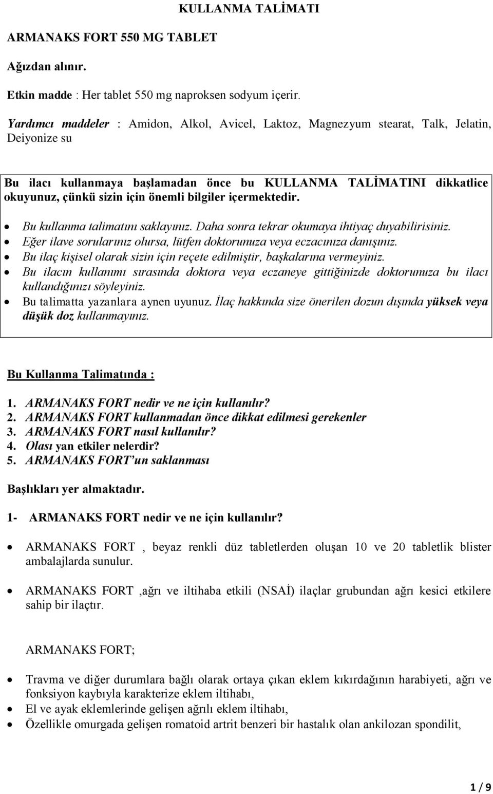 önemli bilgiler içermektedir. Bu kullanma talimatını saklayınız. Daha sonra tekrar okumaya ihtiyaç duyabilirisiniz. Eğer ilave sorularınız olursa, lütfen doktorunuza veya eczacınıza danışınız.