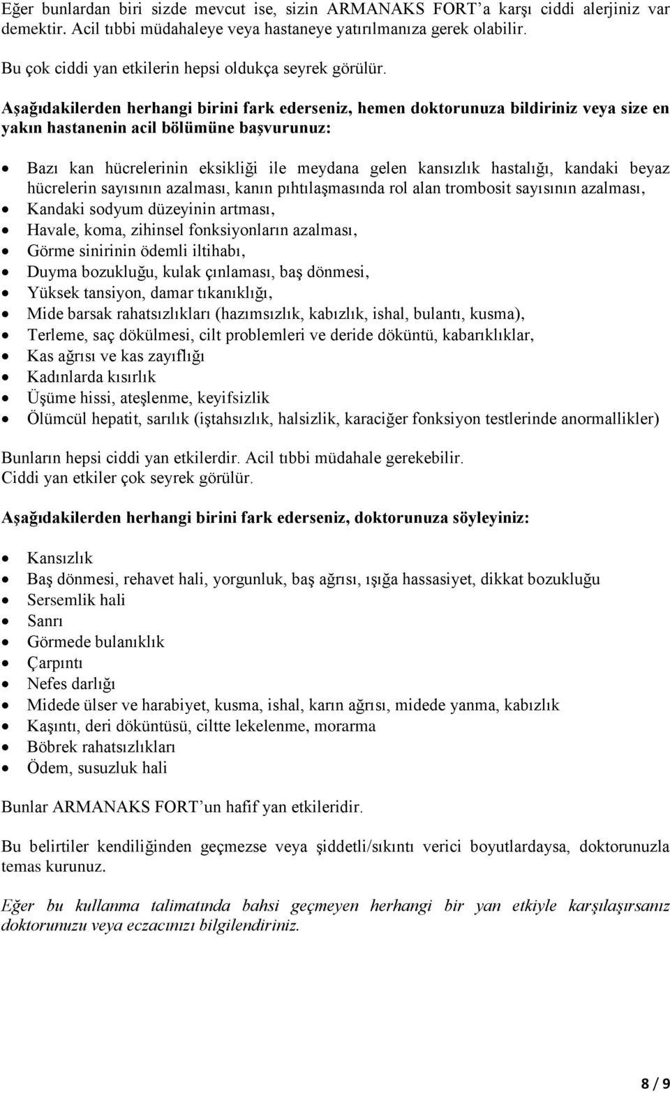 Aşağıdakilerden herhangi birini fark ederseniz, hemen doktorunuza bildiriniz veya size en yakın hastanenin acil bölümüne başvurunuz: Bazı kan hücrelerinin eksikliği ile meydana gelen kansızlık