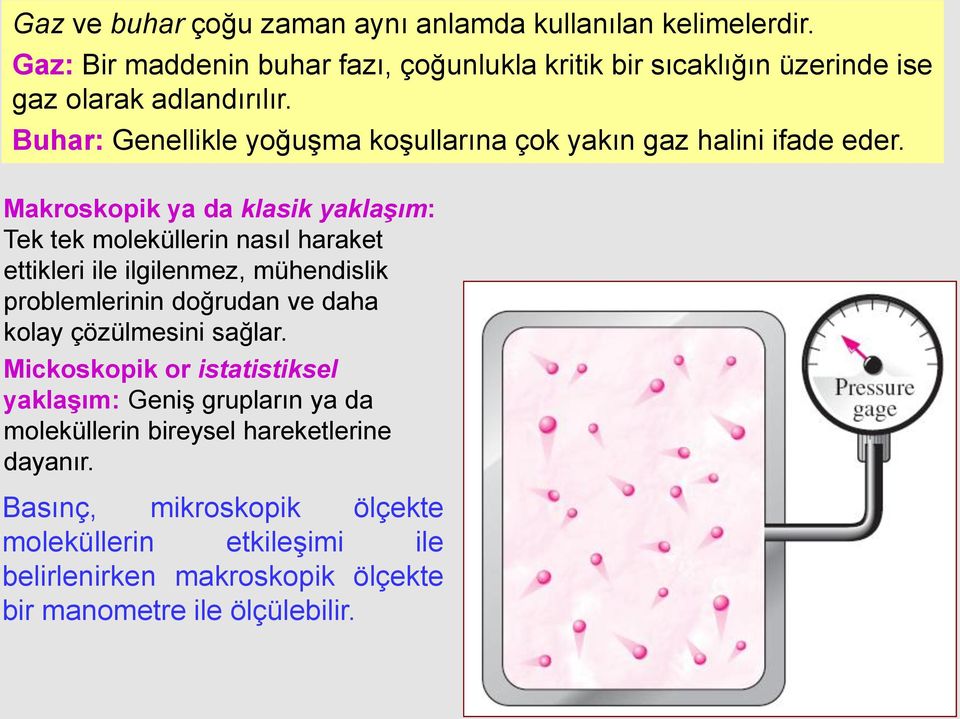 Buhar: Genellikle yoğuşma koşullarına çok yakın gaz halini ifade eder.