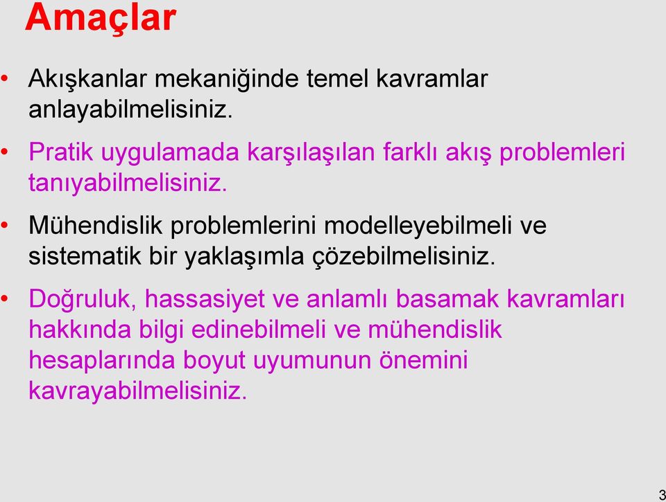 Mühendislik problemlerini modelleyebilmeli ve sistematik bir yaklaşımla çözebilmelisiniz.