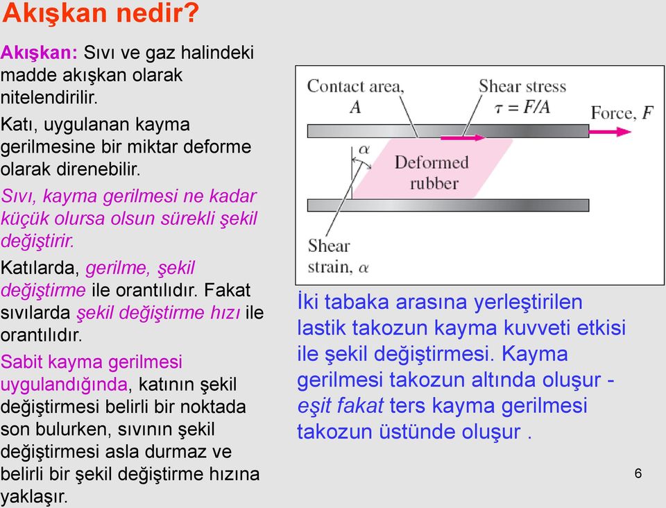 Fakat sıvılarda şekil değiştirme hızı ile orantılıdır.