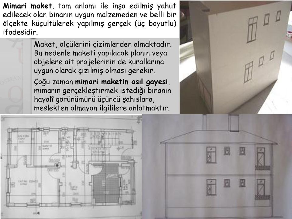 Bu nedenle maketi yapılacak planın veya objelere ait projelerinin de kurallarına uygun olarak çizilmiş olması gerekir.