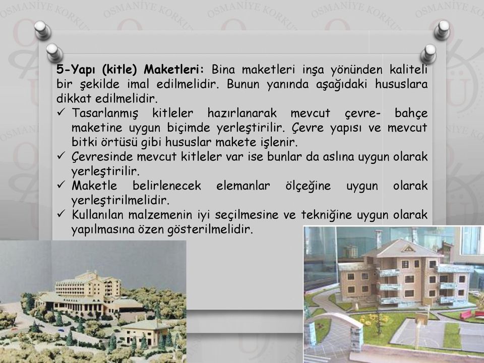 Tasarlanmış kitleler hazırlanarak mevcut çevre- bahçe maketine uygun biçimde yerleştirilir.