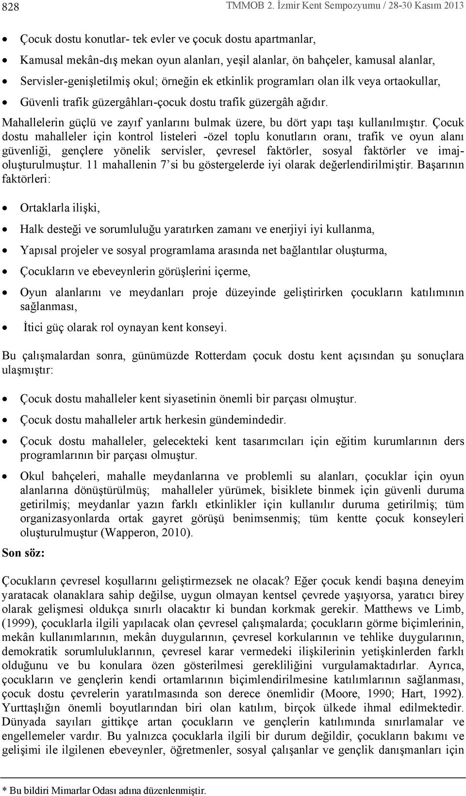 Servisler-genişletilmiş okul; örneğin ek etkinlik programlar olan ilk veya ortaokullar, Güvenli trafik güzergâhlar-çocuk dostu trafik güzergâh ağdr.