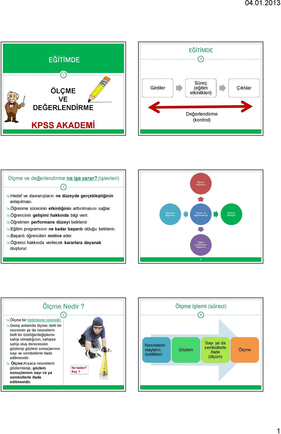 Öğretmen performans düzeyi belirlenir Eğitim programının ne kadar başarılı olduğu belirlenir. Başarılı öğrencileri motive eder. Öğrenci hakkında verilecek kararlara dayanak oluşturur.