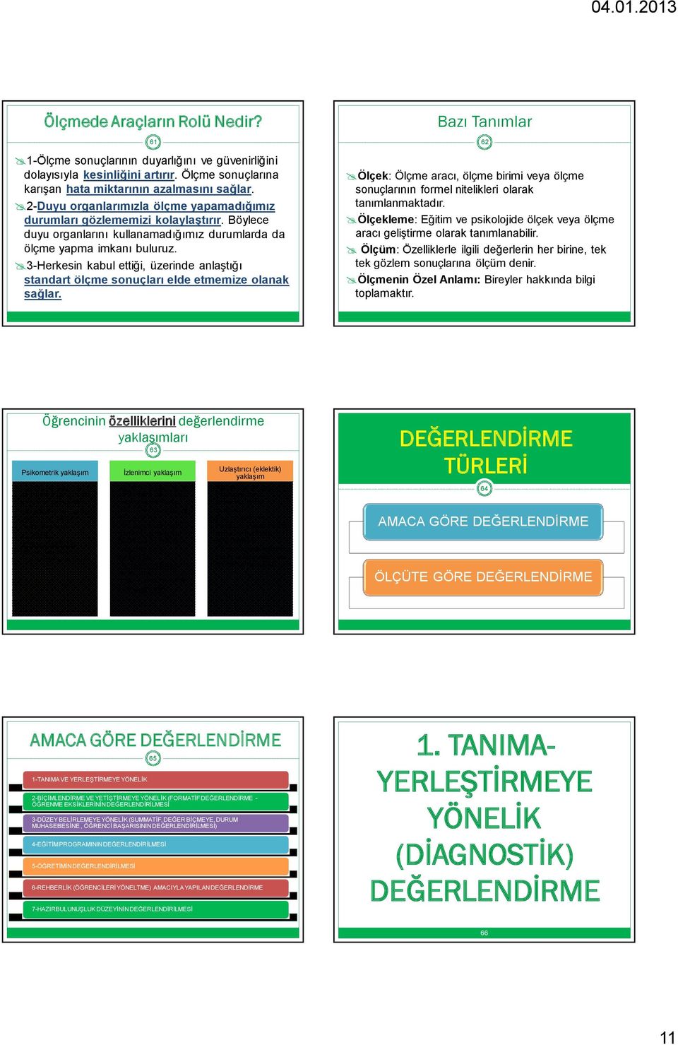 3-Herkesin kabul ettiği, üzerinde anlaştığı standart ölçme sonuçları elde etmemize olanak sağlar.