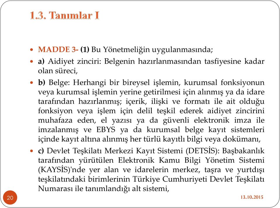 eden, el yazısı ya da güvenli elektronik imza ile imzalanmış ve EBYS ya da kurumsal belge kayıt sistemleri içinde kayıt altına alınmış her türlü kayıtlı bilgi veya dokümanı, c) Devlet Teşkilatı