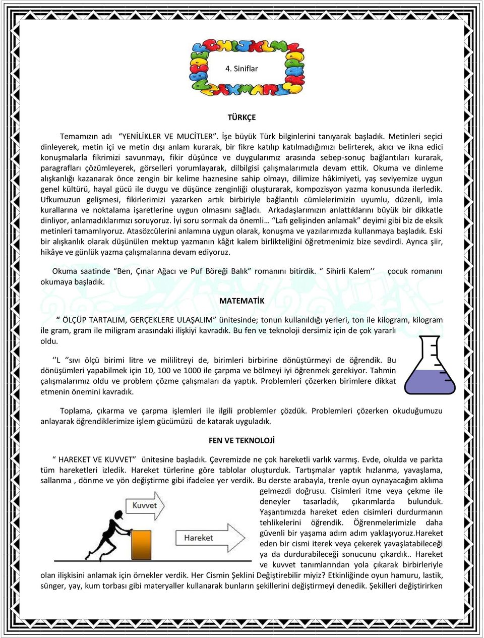 arasında sebep-sonuç bağlantıları kurarak, paragrafları çözümleyerek, görselleri yorumlayarak, dilbilgisi çalışmalarımızla devam ettik.