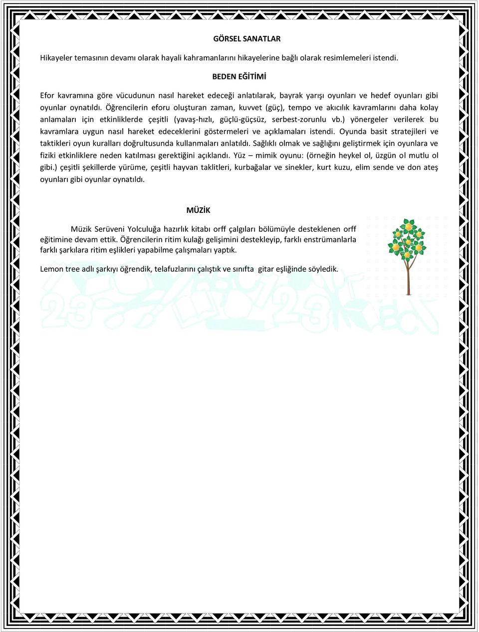 Öğrencilerin eforu oluşturan zaman, kuvvet (güç), tempo ve akıcılık kavramlarını daha kolay anlamaları için etkinliklerde çeşitli (yavaş-hızlı, güçlü-güçsüz, serbest-zorunlu vb.