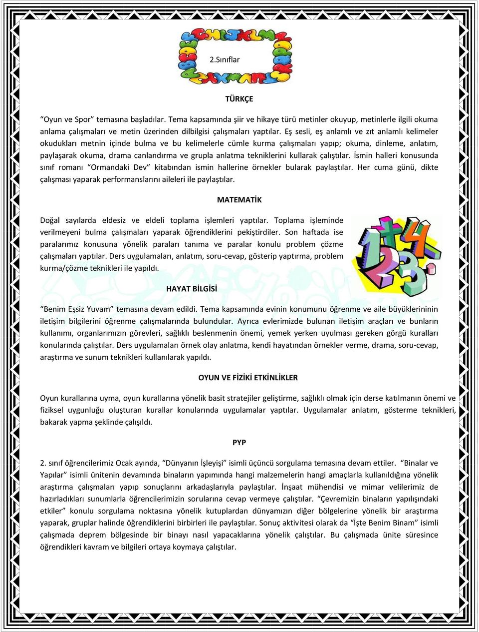 anlatma tekniklerini kullarak çalıştılar. İsmin halleri konusunda sınıf romanı Ormandaki Dev kitabından ismin hallerine örnekler bularak paylaştılar.