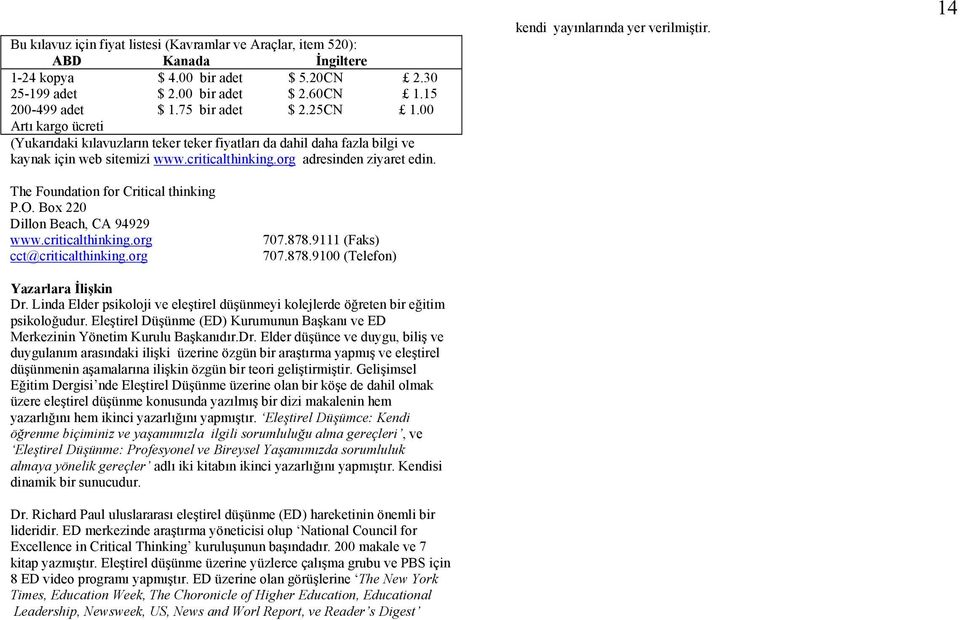 The Foundation for Critical thinking P.O. Box 220 Dillon Beach, CA 94929 www.criticalthinking.org 707.878.9111 (Faks) cct@criticalthinking.org 707.878.9100 (Telefon) Yazarlara İlişkin Dr.