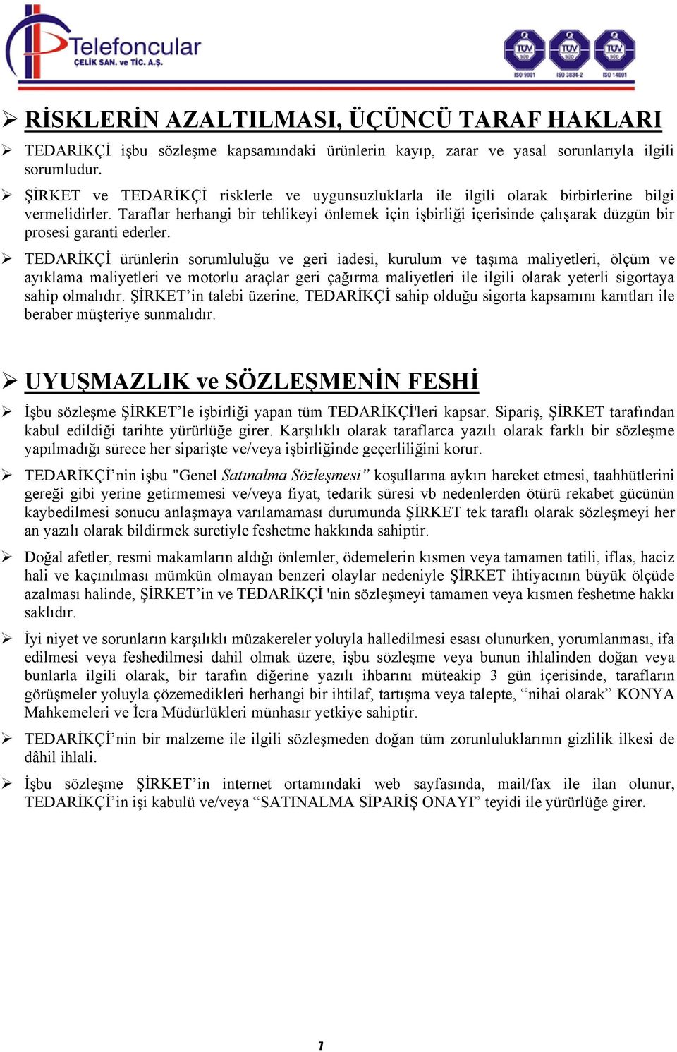 Taraflar herhangi bir tehlikeyi önlemek için işbirliği içerisinde çalışarak düzgün bir prosesi garanti ederler.