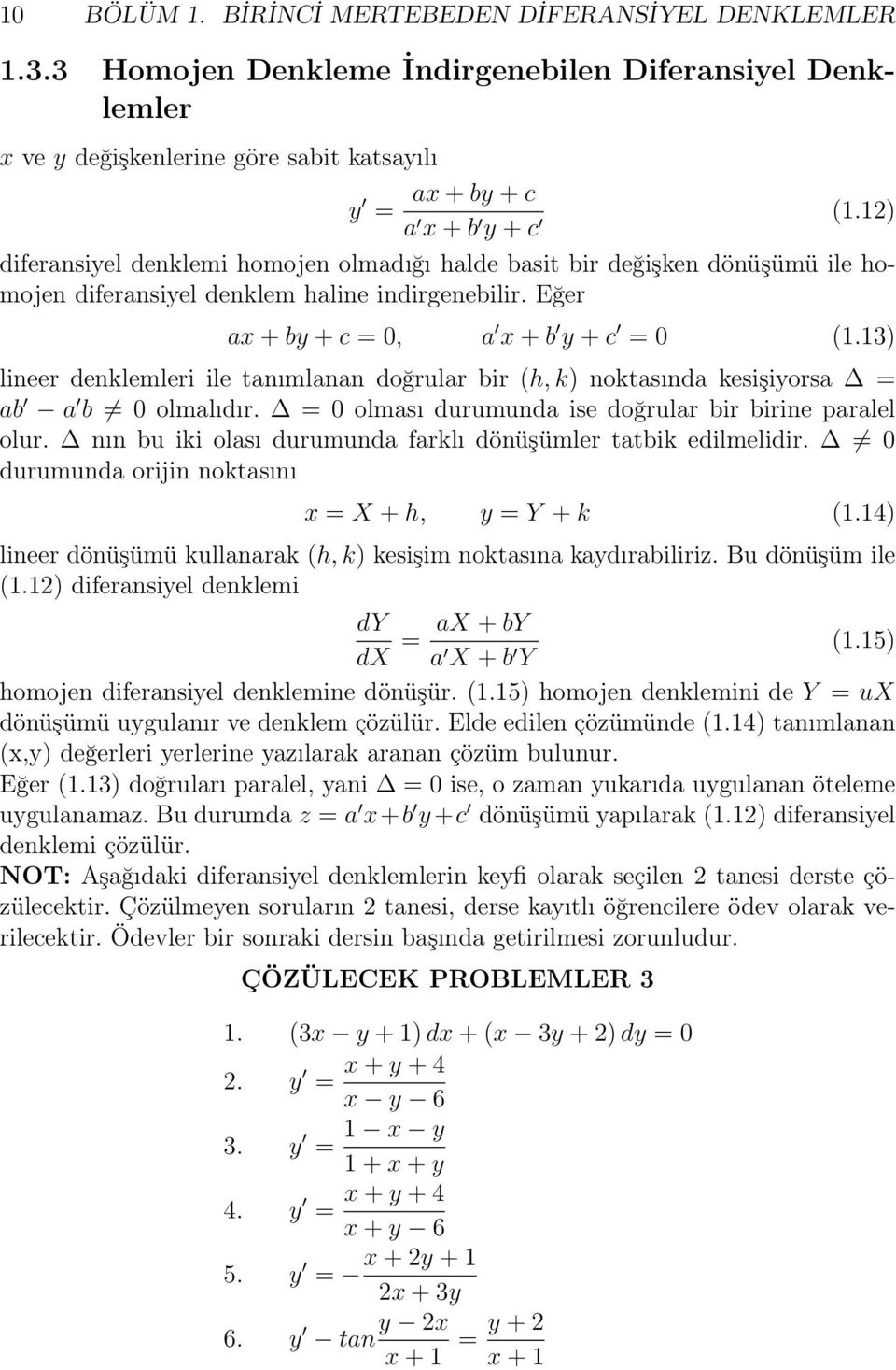 3) lineer denklemleri ile tanımlanan doğrular bir (h, k) noktasında kesişiyorsa = ab a b 0 olmalıdır. = 0 olması durumunda ise doğrular bir birine paralel olur.