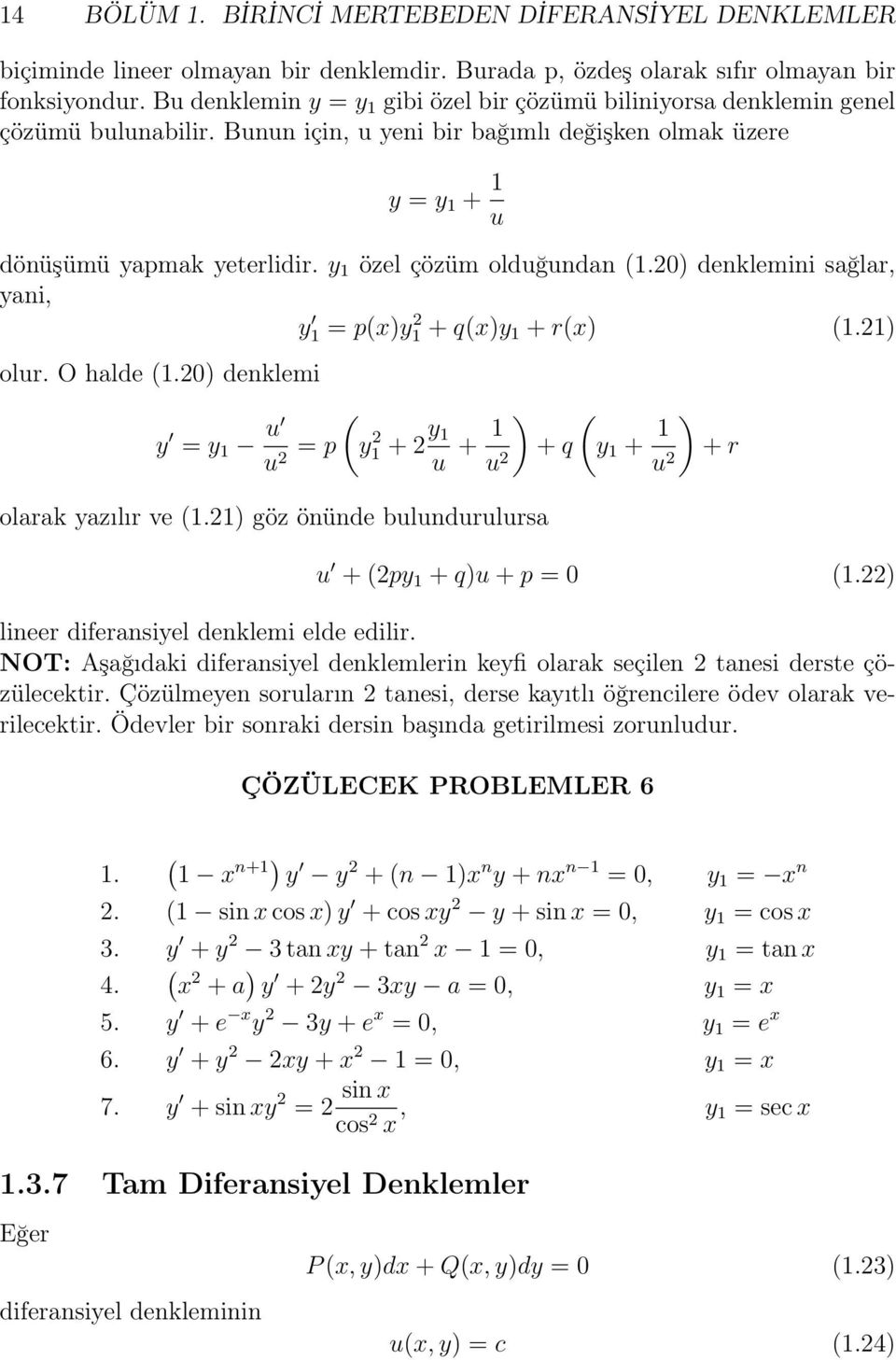 y özel çözüm olduğundan (.20) denklemini sağlar, yani, y = p(x)y 2 + q(x)y + r(x) (.2) olur. O halde (.20) denklemi ( y = y u u = p y 2 2 + 2 y u + ) + q (y u 2 + u ) + r 2 olarak yazılır ve (.