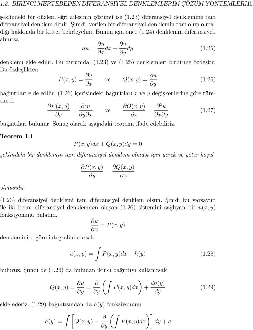 Bu durumda, (.23) ve (.25) denklemleri birbirine özdeştir. Bu özdeşlikten P (x, y) = u ve Q(x, y) = u (.26) x y bağıntıları elde edilir. (.26) içerisindeki bağıntıları x ve y değişkenlerine göre türetirsek P (x, y) = 2 u Q(x, y) ve = 2 u (.