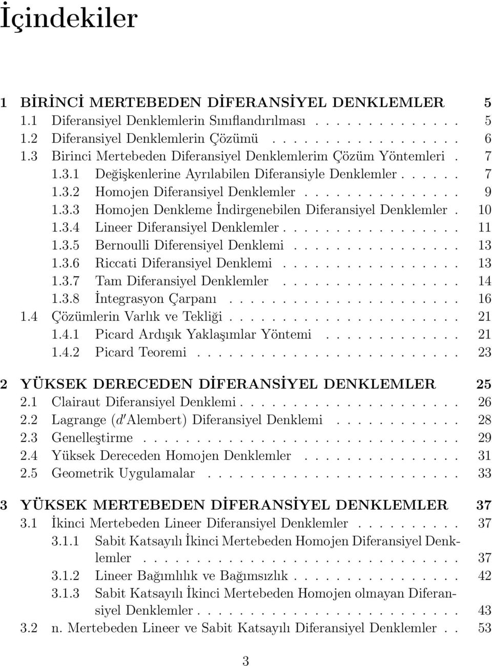 0.3.4 Lineer Diferansiyel Denklemler..................3.5 Bernoulli Diferensiyel Denklemi................ 3.3.6 Riccati Diferansiyel Denklemi................. 3.3.7 Tam Diferansiyel Denklemler................. 4.