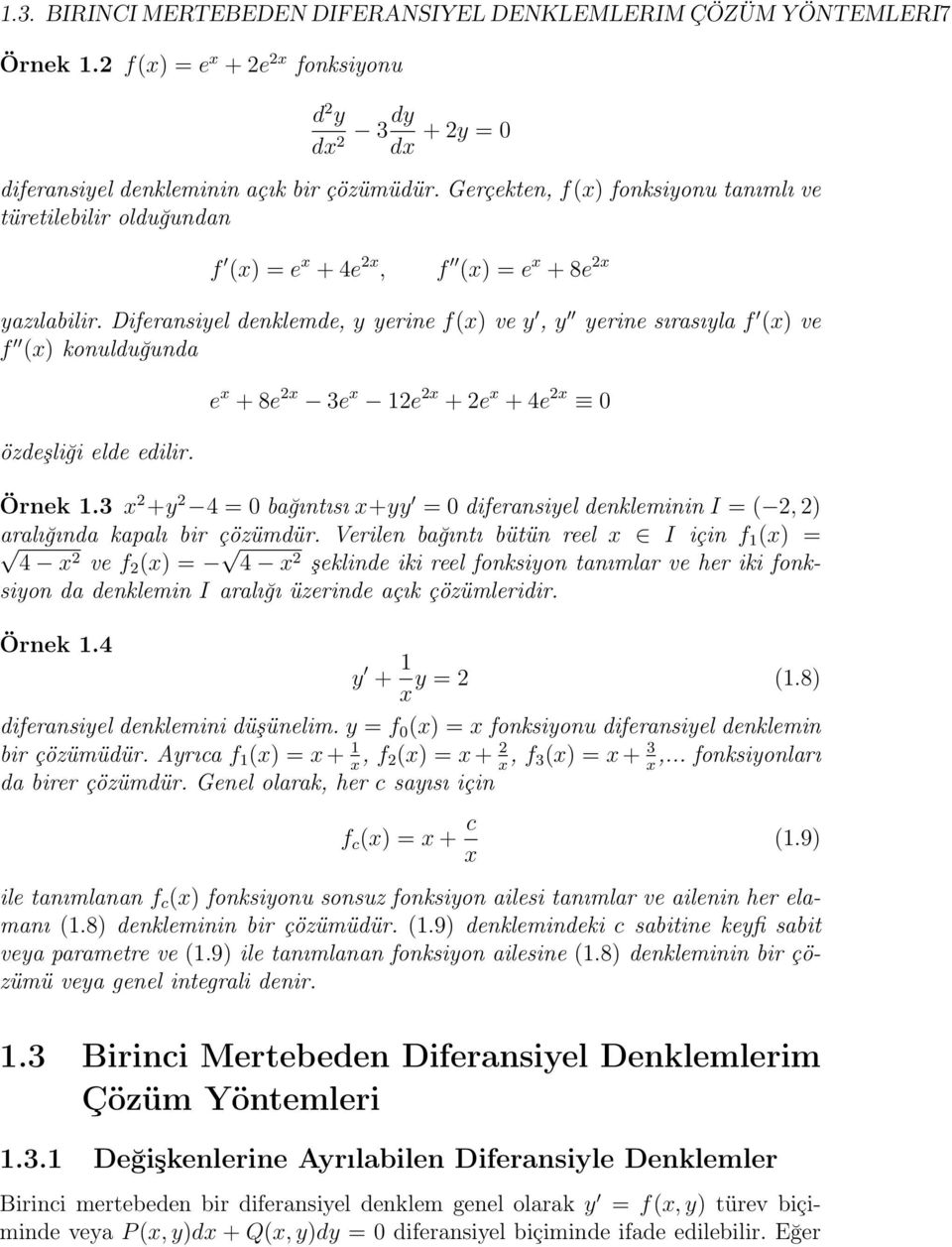 Diferansiyel denklemde, y yerine f(x) ve y, y yerine sırasıyla f (x) ve f (x) konulduğunda özdeşliği elde edilir. e x + 8e 2x 3e x 2e 2x + 2e x + 4e 2x 0 Örnek.